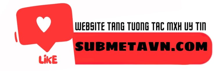Submetavn.com Hệ Thống Tăng Tương Tác Hàng Đầu Việt Nam